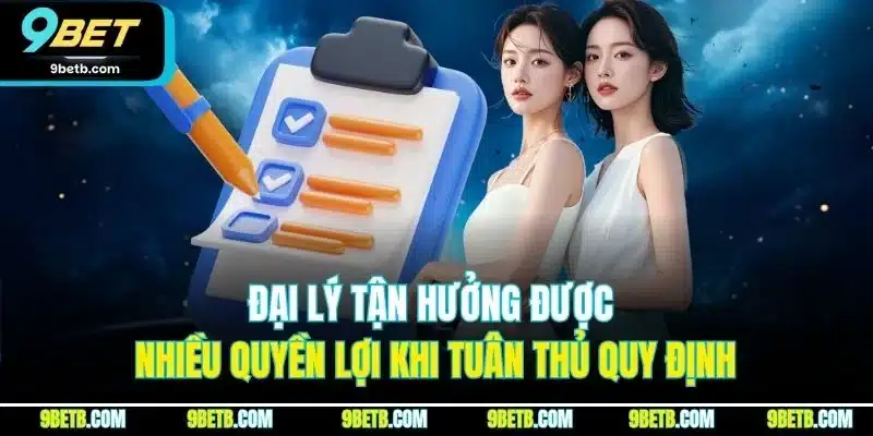 Chính Sách Đại Lý 9BET - Quyền Lợi Kinh Doanh Phải Nắm Rõ - xavin.bet