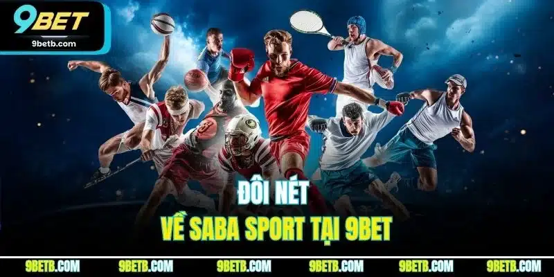 Saba Sport - Đối Tác Cung Cấp Cá Cược Thể Thao Uy Tín 9BET - xavin.bet