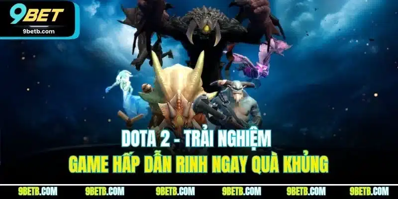Dota 2 - Bí Quyết Giành Thắng Lớn Từ Cao Thủ Tại 9BET - xavin.bet