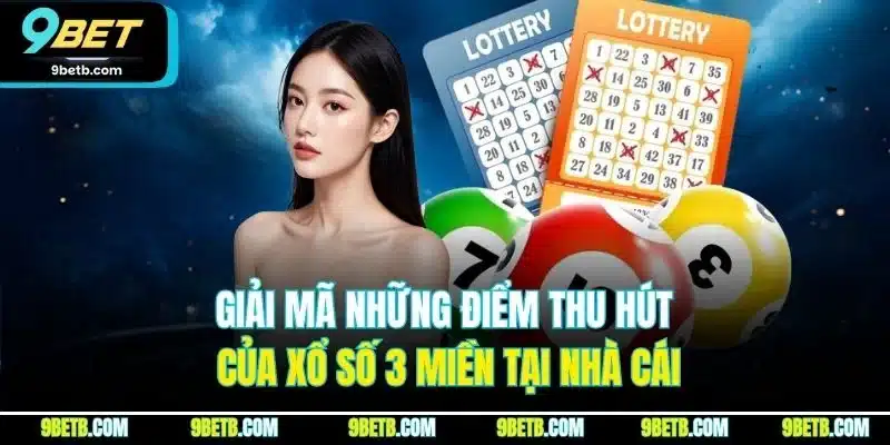 Xổ Số 3 Miền | Chơi Cực Dễ, Nhận Thưởng Nhanh Tại 9BET - xavin.bet