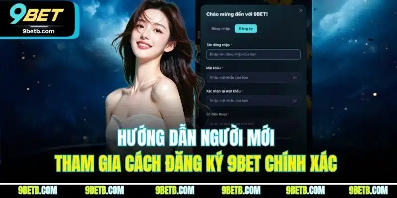 Đăng Ký 9BET - Cập Nhật Thao Tác Thực Hiện Chuẩn Nhất 2026 - xavin.bet