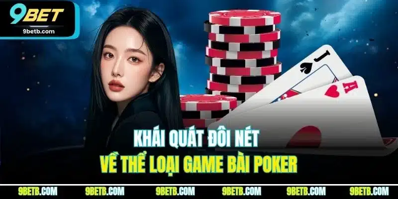 Poker 9BET - Thông Tin Về Luật Chơi Cùng Biến Thể Nổi Trội - xavin.bet