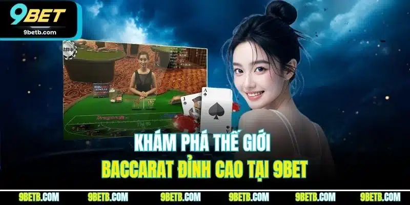 Baccarat | Đỉnh Cao Cá Cược, Thăng Hoa Cảm Xúc Tại 9BET - xavin.bet