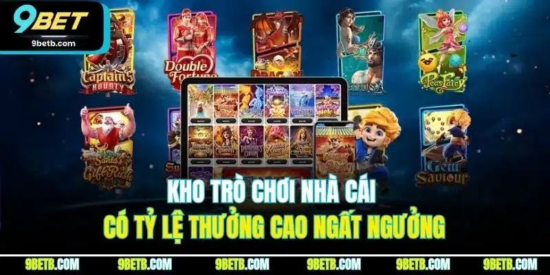 Kho Game 9BET | Sảnh Cược Trực Tuyến Đáng Chơi Nhất 2026 - xavin.bet