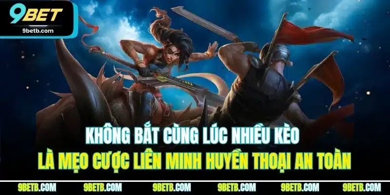 Liên Minh Huyền Thoại - Game Cá Cược Esports Đỉnh Nhất 9BET - xavin.bet