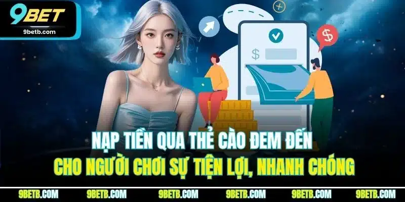 Nạp Tiền 9BET - Nạp Nhanh Chóng, Tiện Lợi, An Toàn - xavin.bet