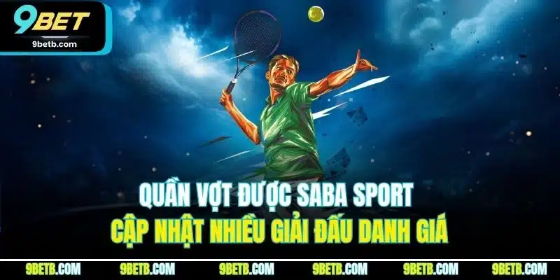 Saba Sport - Đối Tác Cung Cấp Cá Cược Thể Thao Uy Tín 9BET - xavin.bet