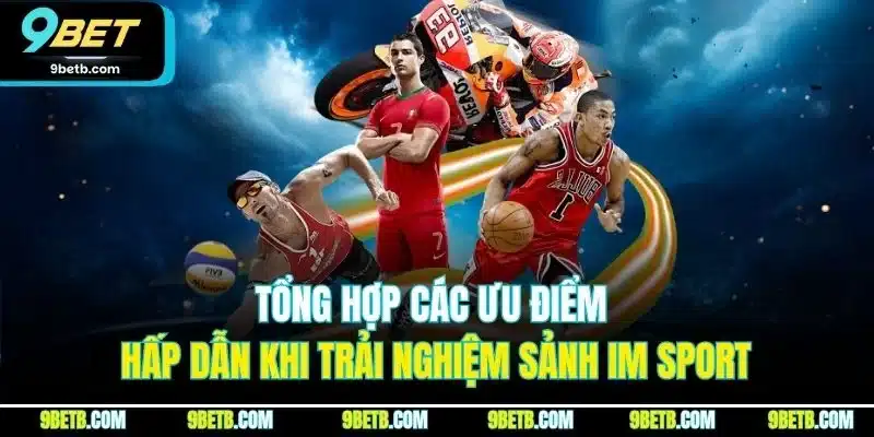 IM Sport - Sảnh Cược Thể Thao Trực Tuyến Đỉnh Nhất 9BET - xavin.bet