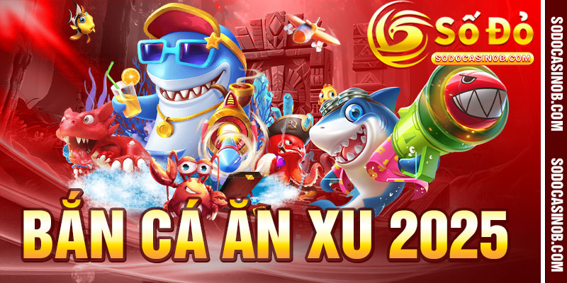 BẮN CÁ - sodocasino - xavin.bet