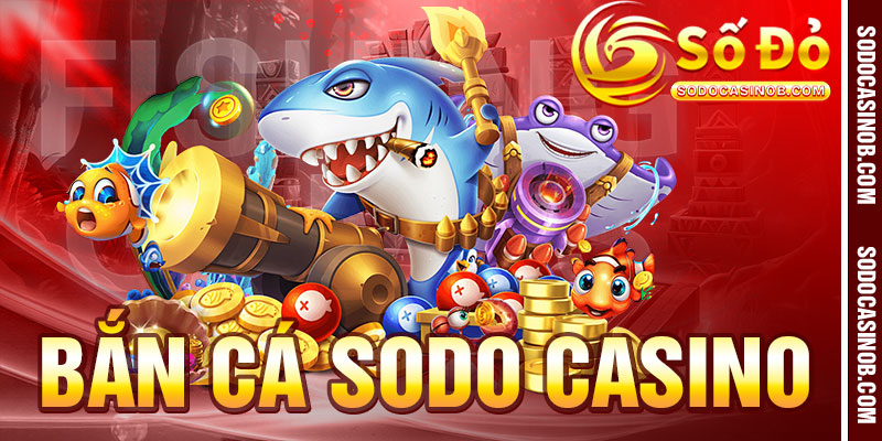 BẮN CÁ - sodocasino - xavin.bet