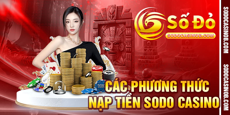 Nạp Tiền Sodo Casino 2026 - Trải Nghiệm Không Gián Đoạn - xavin.bet