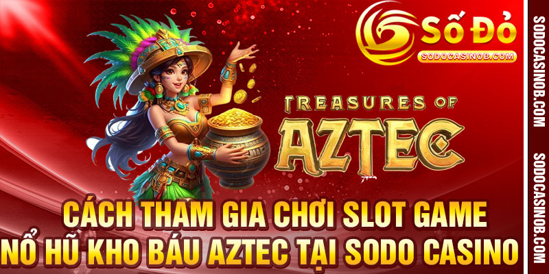 Nổ Hũ Kho Báu Aztec Phiên Bản 2026 - Trải Nghiệm Đỉnh Cao... - xavin.bet