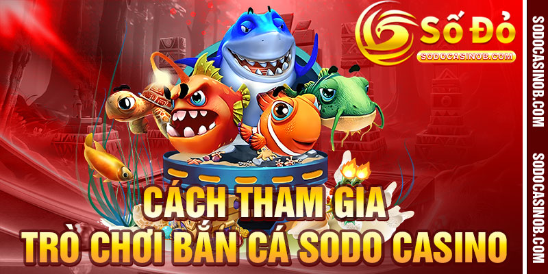 Bắn Cá Sodo Casino 2026 - Bữa Tiệc Thị Giác Dưới Đại Dương - xavin.bet