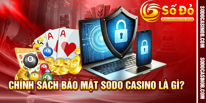 Chính Sách Bảo Mật Sodo Casino 2026 – An Toàn Dữ Liệu - xavin.bet