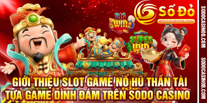 Nổ Hũ Thần Tài - Slot Game Đình Đám 2026 Tại Sodo Casino - xavin.bet