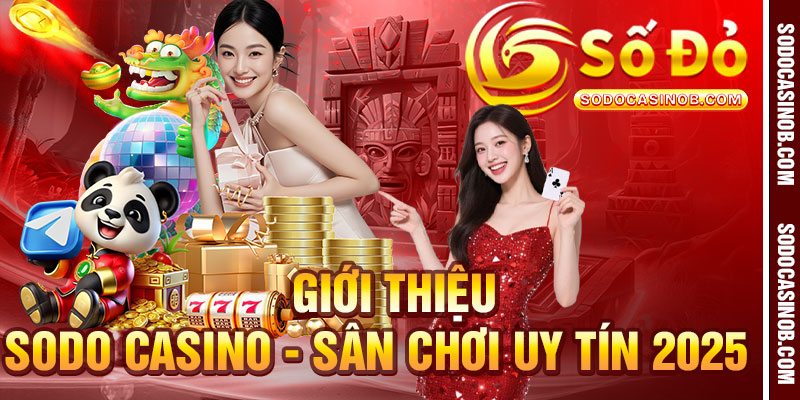 Giới Thiệu Sodo Casino - Sân Chơi Uy Tín Nhất Năm 2026 - xavin.bet