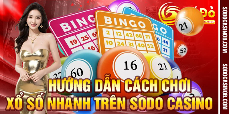 Xổ Số Nhanh Tại Sodo Casino 2026 – Giới Thiệu Và Hướng Dẫn - xavin.bet