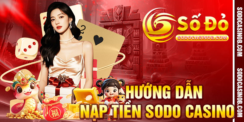 Nạp Tiền Sodo Casino 2026 - Trải Nghiệm Không Gián Đoạn - xavin.bet