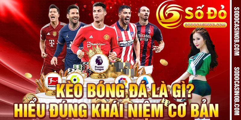 Khái Niệm Về Kèo Bóng Đá 2026 – Người Mới Cần Nên Biết - xavin.bet
