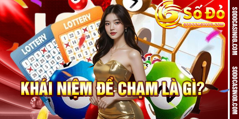 Những Kiến Thức Cốt Lõi Về Đề Chạm Dễ Hiểu Nhất Năm 2026 - xavin.bet