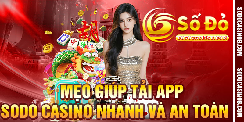 Hướng Dẫn Tải App Sodo Casino An Toàn, Nhanh Chóng 2026 - xavin.bet