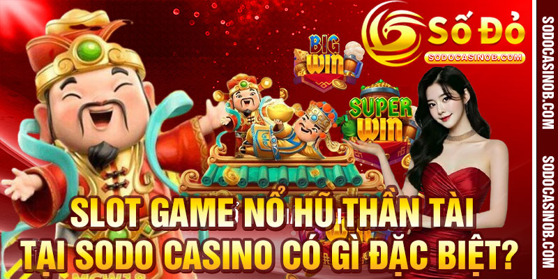 Nổ Hũ Thần Tài - Slot Game Đình Đám 2026 Tại Sodo Casino - xavin.bet