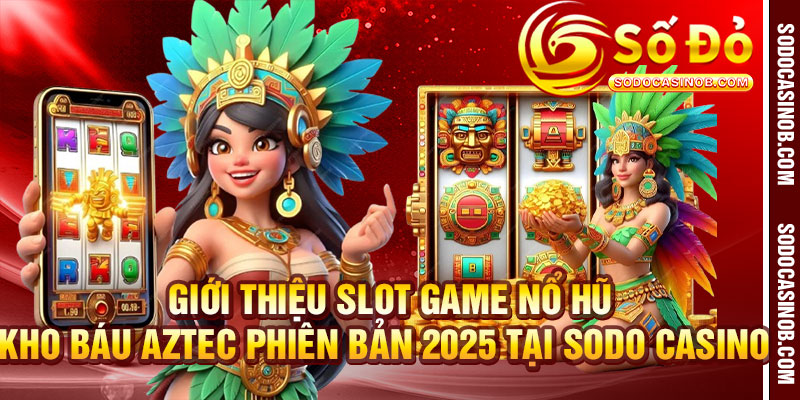 Nổ Hũ Kho Báu Aztec Phiên Bản 2026 - Trải Nghiệm Đỉnh Cao... - xavin.bet