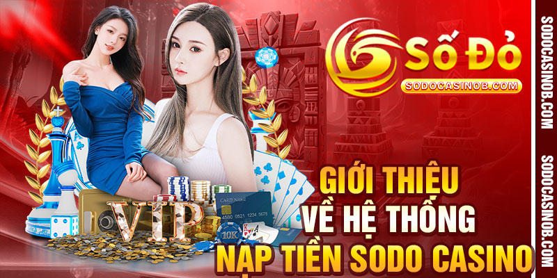 Nạp Tiền Sodo Casino 2026 - Trải Nghiệm Không Gián Đoạn - xavin.bet