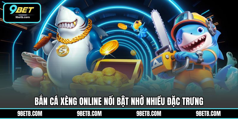 Bắn Cá Xèng Online - Săn Thưởng Đầy Sôi Động Tại 9BET - 9BET - xavin.bet
