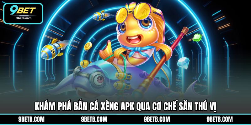 Bắn Cá Xèng Apk - Trải Nghiệm Săn Thưởng Tiện Lợi 9BET - 9BET - xavin.bet Bắn Cá Xèng Apk - Trải Nghiệm Săn Thưởng Tiện Lợi 9BET - 9BET - xavin.bet