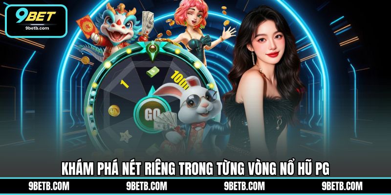 Nổ Hũ PG - Khám Phá Vòng Quay Hấp Dẫn Tại Sân Chơi 9BET - 9BET - xavin.bet